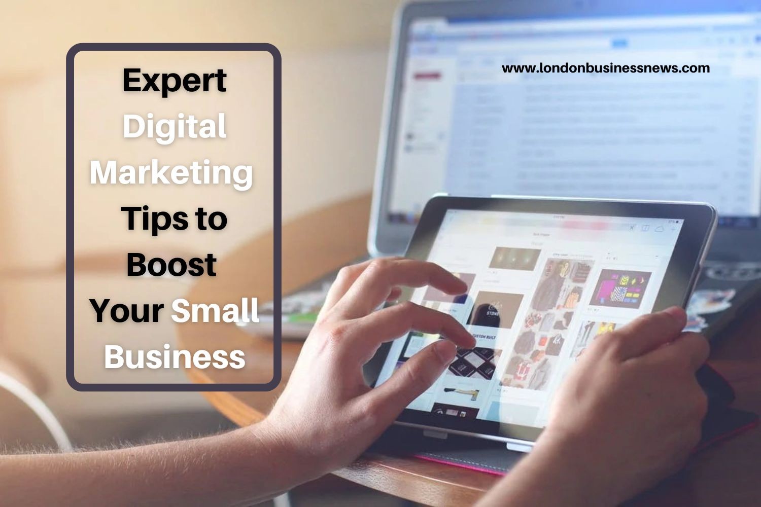 7 Expert Digital Marketing Tips to Boost Your Small Business